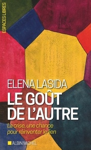 Elena Lasida - Le goût de l'autre - La crise, une chance pour réinventer le lien.