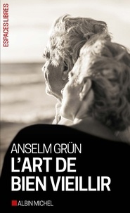 Anselm Grün - L'art de bien vieillir.