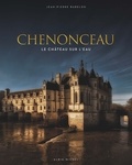 Jean-Pierre Babelon - Chenonceau - Le château sur l'eau.