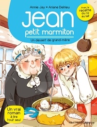 Annie Jay et Ariane Delrieu - Jean petit marmiton Tome 8 : Un dessert de grand-mère.