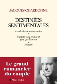 Jacques Chardonne - Destinées sentimentales - Les destinées sentimentales ; Femmes ; L'amour c'est plus que l'amour.