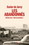 Xavier de Jarcy - Les abandonnés - Histoire des "cités de banlieue".