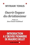 Myriam Tonus - Ouvrir l'espace du christianisme - Introduction à l'oeuvre pionnière de Maurice Bellet.