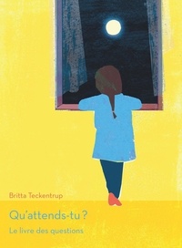 Britta Teckentrup - Qu'attends-tu ? - Le livre des questions.