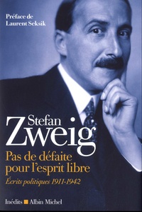 Stefan Zweig - Pas de défaite pour l'esprit libre - Ecrits politiques 1911-1942.