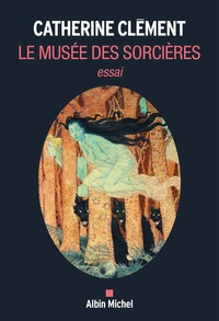 Catherine Clément - Le Musée des sorcières.