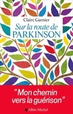 Claire Garnier - Sur la route de Parkinson - Mon chemin vers la guérison.