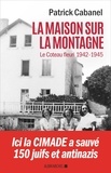 Patrick Cabanel - La maison sur la montagne - Le Coteau-Fleuri 1942-1945.
