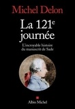 Michel Delon - La 121e journée - L'incroyable histoire du manuscrit de Sade.