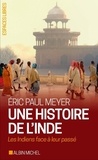 Eric Paul Meyer - Une histoire de l'Inde - Les Indiens face à leur passé.