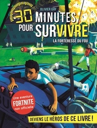 Olivier Gay - 30 minutes pour survivre  : La forteresse du fou.