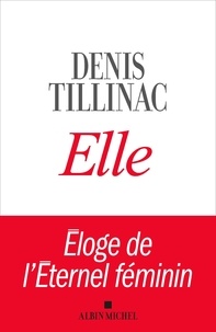 Denis Tillinac - Elle - Eloge de l'Eternel féminin.