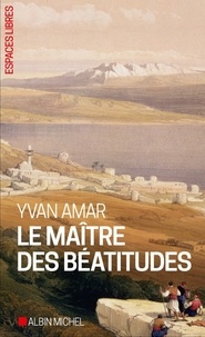 Yvan Amar - Le Maître des béatitudes.