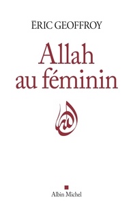 Allah au féminin. Le féminin et la femme dans la tradition soufie