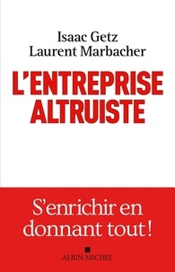 Isaac Getz et Laurent Marbacher - L'entreprise altruiste - S'enrichir en donnant tout !.