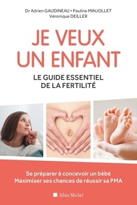 Adrien Gaudineau et Pauline Minjollet - Je veux un enfant - Le guide essentiel de la fertilité.