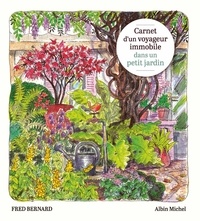 Fred Bernard - Carnet d'un voyageur immobile dans un petit jardin.