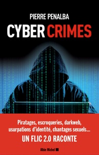 Pierre Penalba et Abigaelle Penalba - Cyber crimes - Un flic 2.0 raconte.