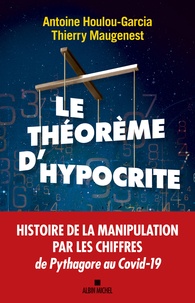Antoine Houlou-Garcia et Thierry Maugenest - Le théorème d'Hypocrite - Une histoire de la manipulation par les chiffres de Pythagore au Covid-19.