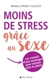 Magali Croset-Calisto - Moins de stress grâce au sexe - Les conseils d une sexologue pour renouer avec le plaisir.