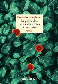 Romain Puértolas - La Police des fleurs des arbres et des forêts.