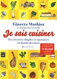 Ginette Mathiot et Jeanne-Zoé Lecorche - Je sais cuisiner - Des recettes simples et épatantes en bande dessinée.
