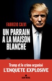 Fabrizio Calvi - Un parrain à la Maison Blanche - L'enquête explosive.