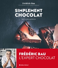 Frédéric Bau - Simplement chocolat - Mes recettes préférées.