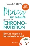 Alain Delabos - Mincir sur mesure - Grâce à la chrono-nutrition.