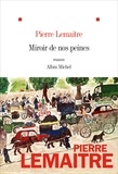 Pierre Lemaitre - Miroir de nos peines.