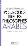 Ali Benmakhlouf - Pourquoi lire les philosophes arabes - L'héritage oublié.