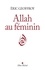 Éric Geoffroy et Eric Geoffroy - Allah au féminin - La Femme les femmes dans la tradition soufie.