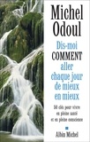 Michel Odoul - Dis-moi comment aller chaque jour de mieux en mieux - 50 clés pour vivre en pleine santé et en pleine conscience.