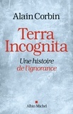 Alain Corbin - Terra Incognita - Une histoire de l'ignorance.