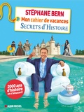 Stéphane Bern - Mon cahier de vacances Secrets d'Histoire.