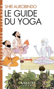  Sri Aurobindo - Le guide du yoga.