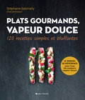 Stéphane Gabrielly - Plats gourmands, vapeur douce - 120 recettes simples et bluffantes.
