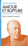 John Bowlby - Amour et rupture - Les destins du lien affectif.