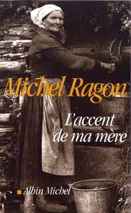 Michel Ragon - L'accent de ma mère.