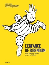 André Michelin - L'enfance de Bibendum - Ou la fabuleuse histoire des frères Michelin.