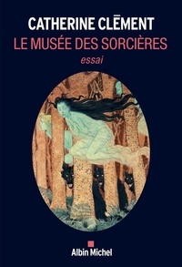 Catherine Clément - Le Musée des sorcières.