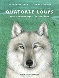 Catherine Barr et Jenni Desmond - Quatorze loups - Pour réensauvager Yellowstone.
