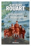 Jean-Marie Rouart - Ils voyagèrent vers des pays perdus.