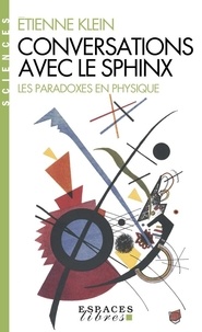 Etienne Klein - Conversations avec le sphinx - Les paradoxes en physique.