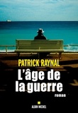 Patrick Raynal - L'Age de la guerre.