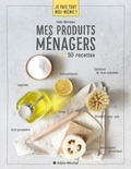 Inès Moreau - Mes produits ménagers - 50 recettes.