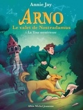 Annie Jay - La Tour mystérieuse - Arno le valet de Nostradamus - tome 5.
