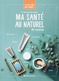 Pascale Gélis-Imbert - Ma santé au naturel - 60 recettes.