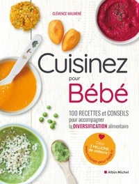 Clémence Maumené - Cuisinez pour bébé - 100 recettes et conseils pour accompagner la diversification alimentaire.