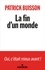 Patrick Buisson - La fin d'un monde - Une histoire de la révolution petite-bourgeoise.